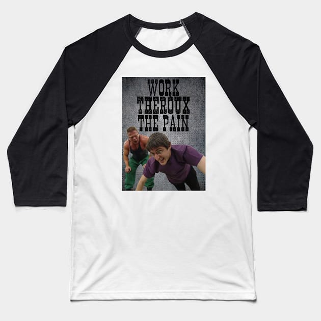 Work THEROUX The Pain - Louis Theroux Gym Edition Baseball T-Shirt by Therouxgear